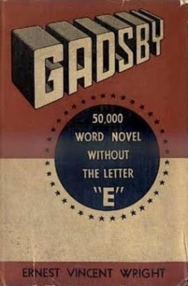 This is the front cover art for the book Gadsby: A Story of Over 50,000 Words Without Using the Letter "E" written by Ernest Vincent Wright.