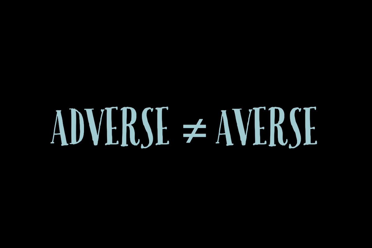 Adverse and averse are not the same words