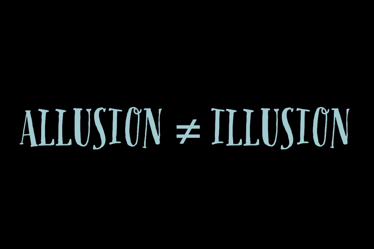 Allusion and illusion are not synonyms