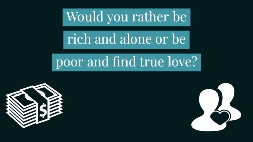 Would you rather question about money vs. love