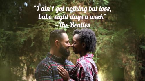 "I ain't got nothing but love, babe, eight days a week" -The Beatles