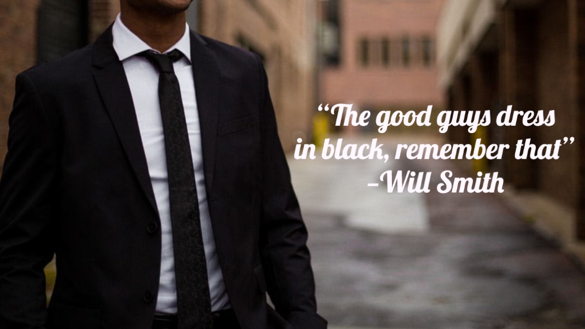 "The good guys dress in black, remember that" — Will Smith