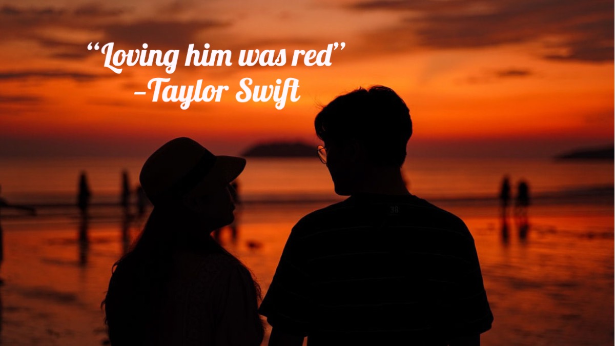 "Loving him was red." — Taylor Swift