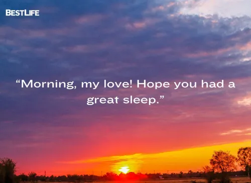 Morning, my love! Hope you had a great sleep.