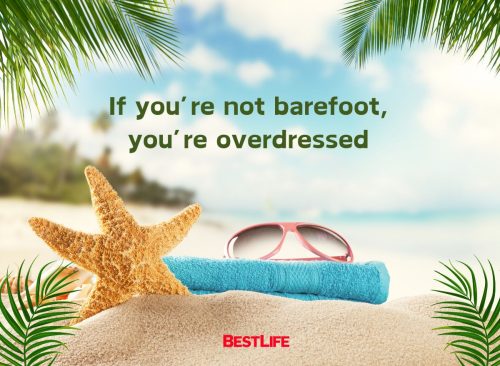 "If you're not barefoot, then you're overdressed."