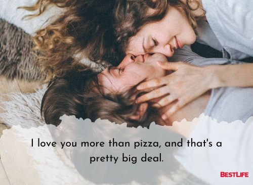 "I love you more than pizza, and that's a pretty big deal."