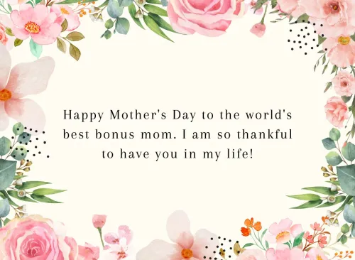 "Happy Mother's Day to the world's best bonus mom. I am so thankful to have you in my life!"