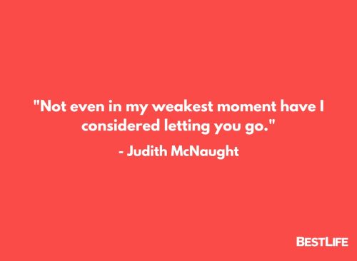 "Not even in my weakest moment have I considered letting you go." — Judith McNaught
