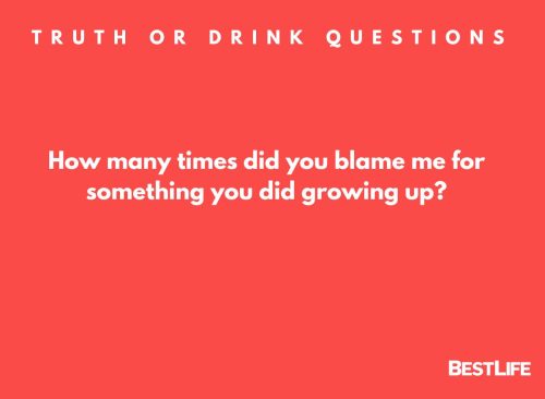 How many times did you blame me for something you did growing up?