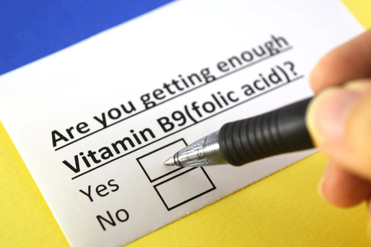 Are you getting enough vitamin B nine (folic acid)?