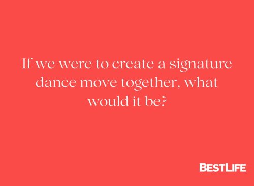 "If we were to create a signature dance move together, what would it be?"