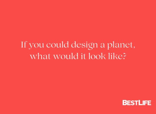 "If you could design a planet, what would it look like?"
