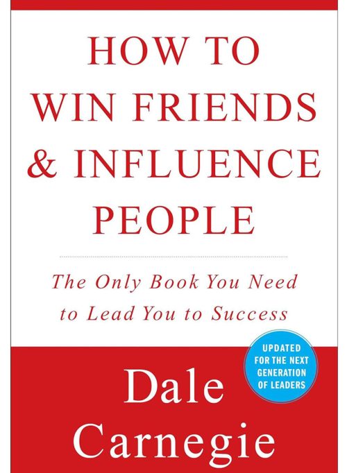 How to Win Friends and Influence People, by Dale Carnegie