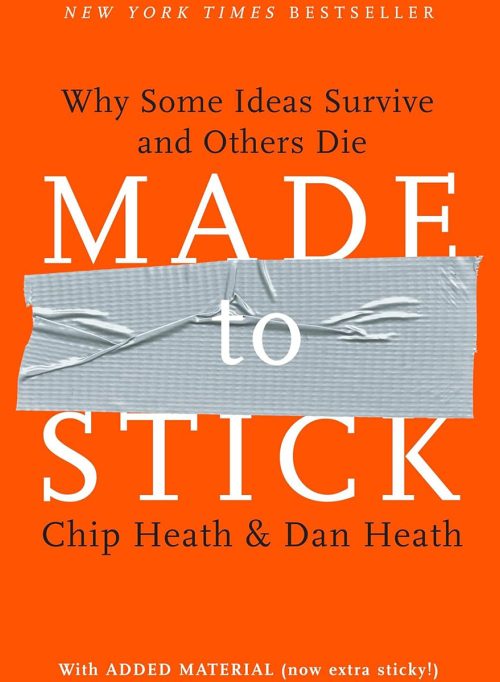 Made to Stick: Why Some Ideas Survive and Others Die, by Chip and Dan Heath 