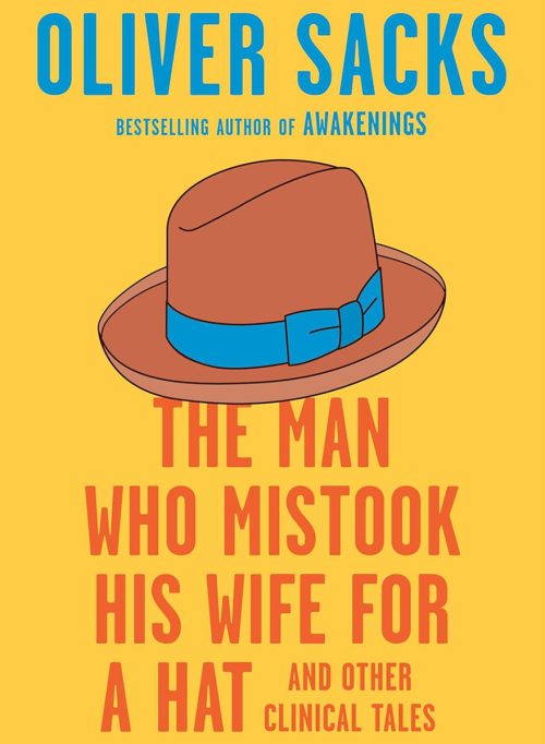 The Man Who Mistook His Wife for a Hat and Other Clinical Tales, by Oliver Sacks