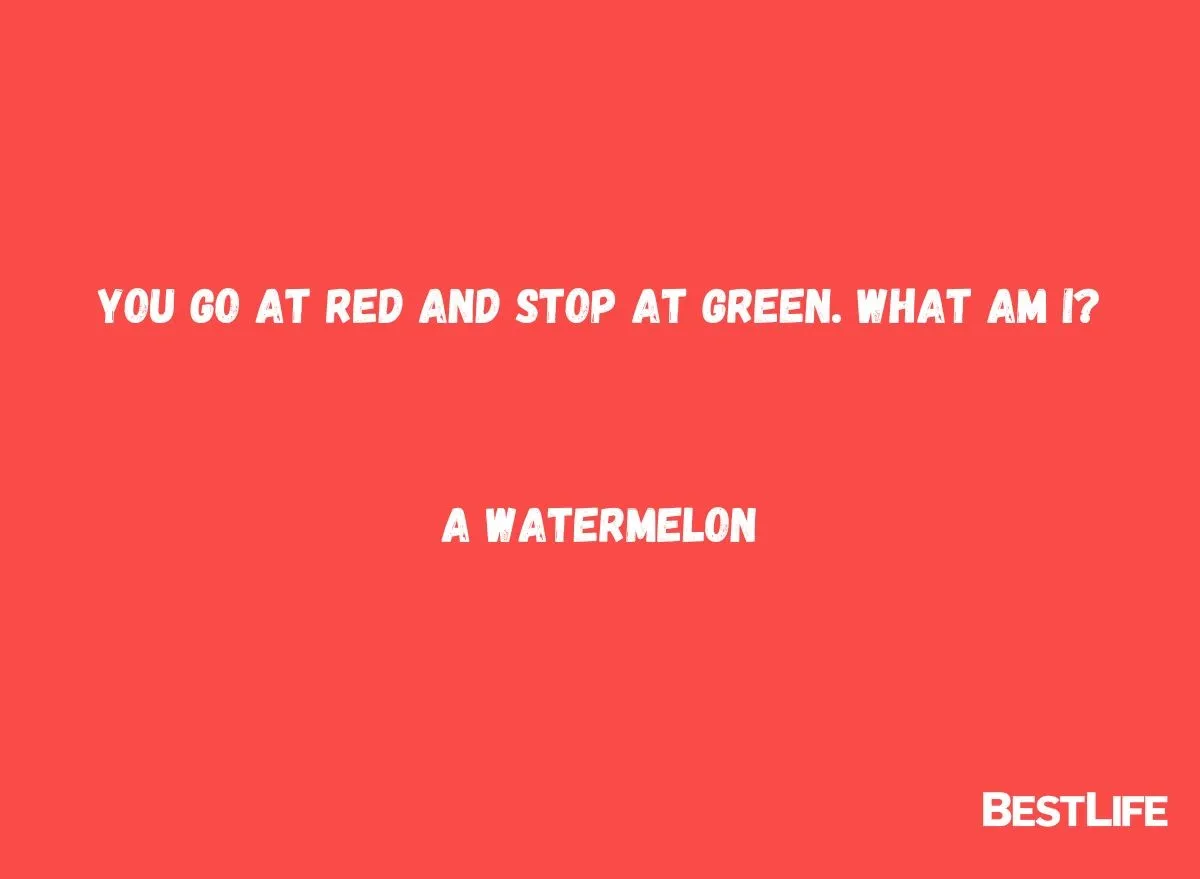 You go at red and stop at green. What am I?u00a0 A watermelon.