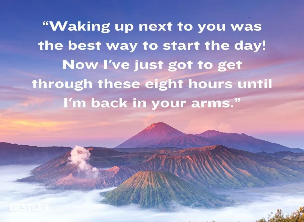 Waking up next to you was the best way to start the day! Now I've just got to get through these eight hours until I'm back in your arms.