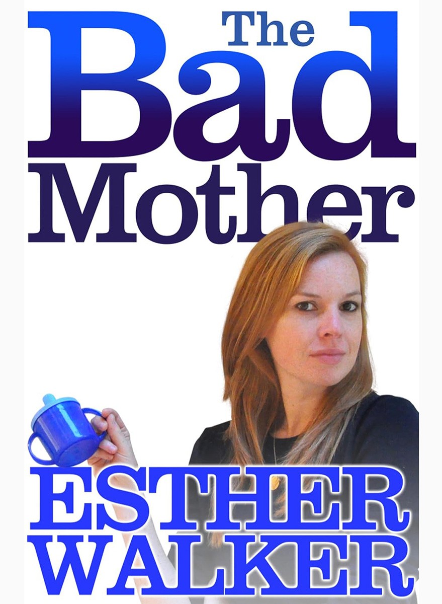 The Bad Mother by Esther Walker