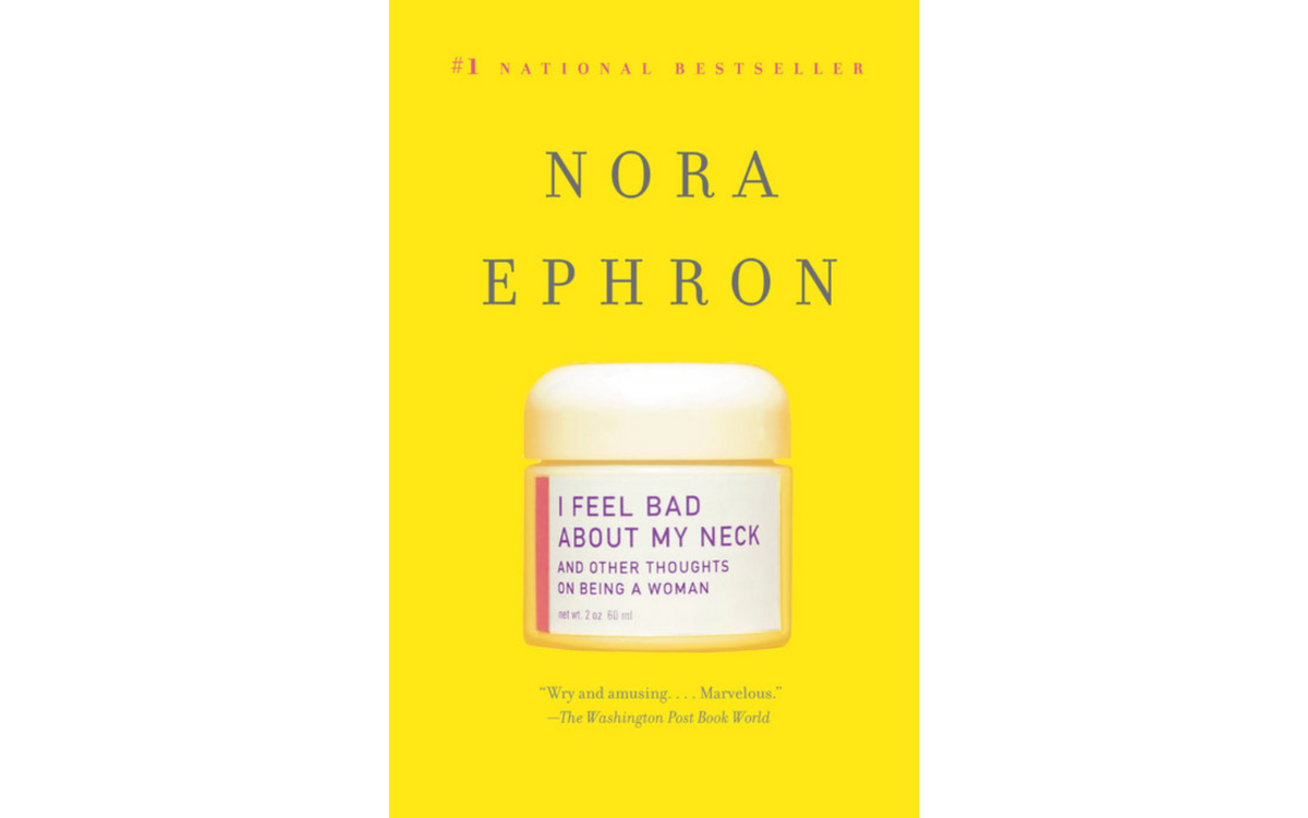 book cover of I Feel Bad About My Neck: And Other Thoughts on Being a Woman by Nora Ephron