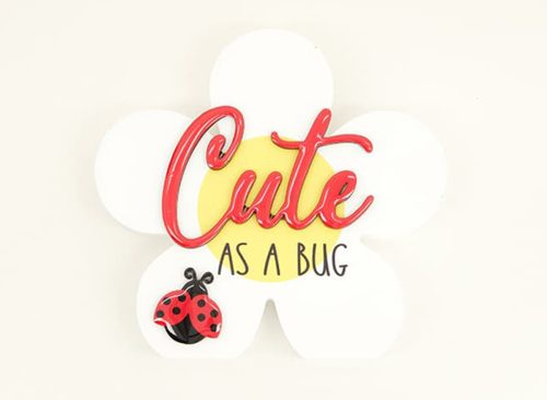 Cute As a Bug Sign
